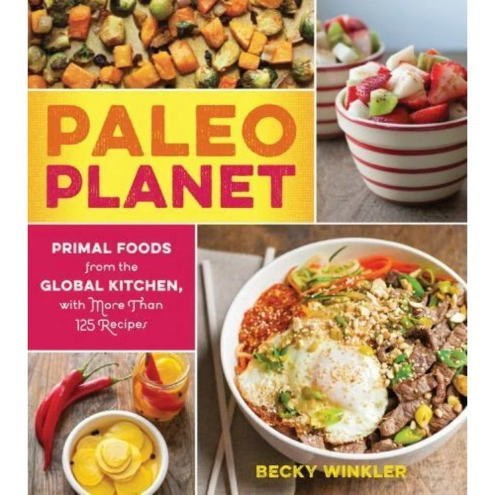 Paleo Planet : Primal Foods from the Global‎ Kitchen, with More Than 125 Recipes
